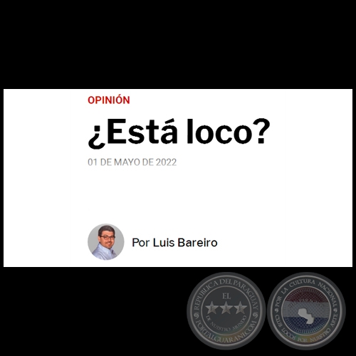 ¿ESTÁ LOCO? - Por LUIS BAREIRO - Domingo, 01 de Mayo de 2022